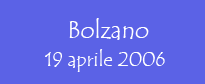 Bolzano 19 aprile 2006